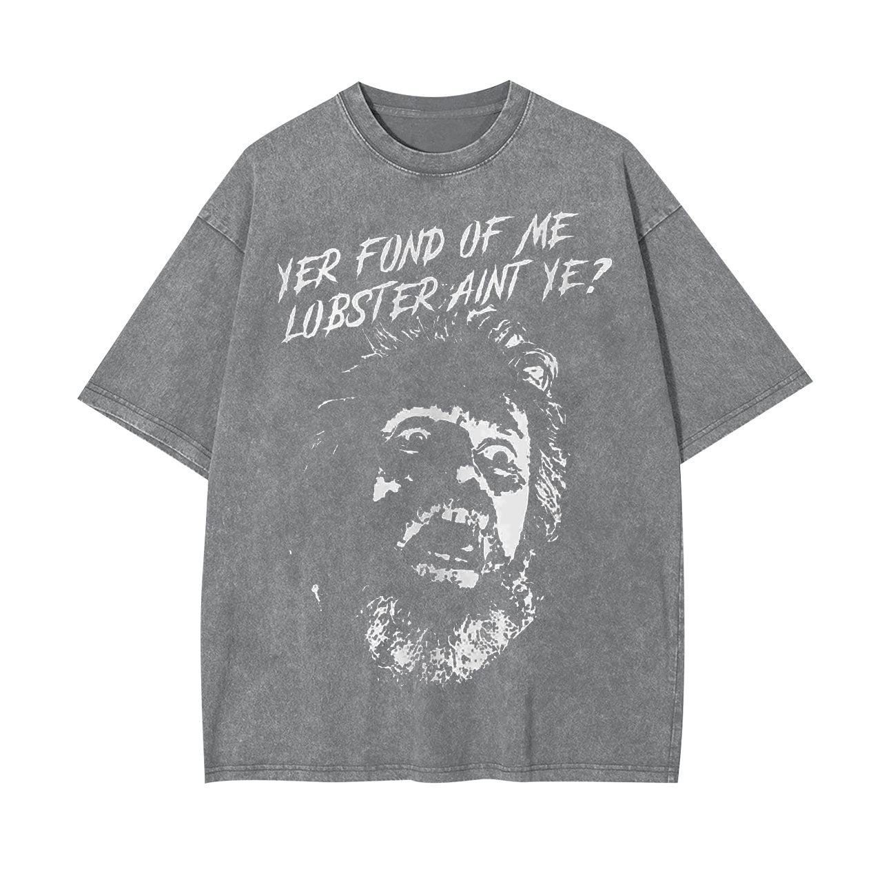 YER FOND OF ME LOBSTER AIN'T YE TEE