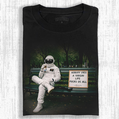 NOBODY DIES A VIRGIN LIFE FUCKS US ALL TEE