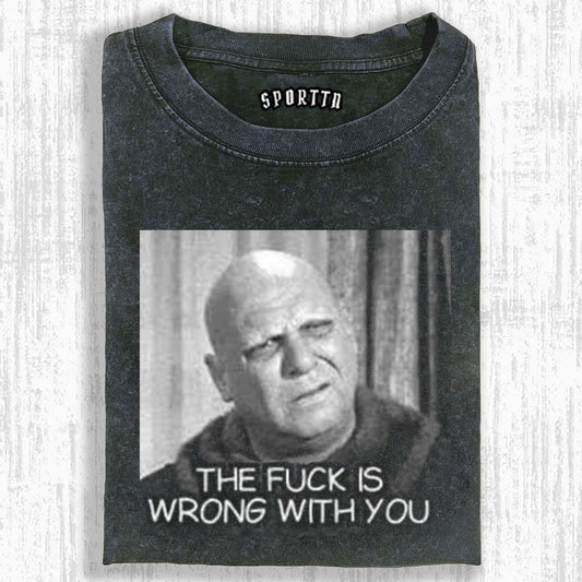 THE FUCK IS WRONG WITH YOU FUNNY PRINT T-SHIRT 