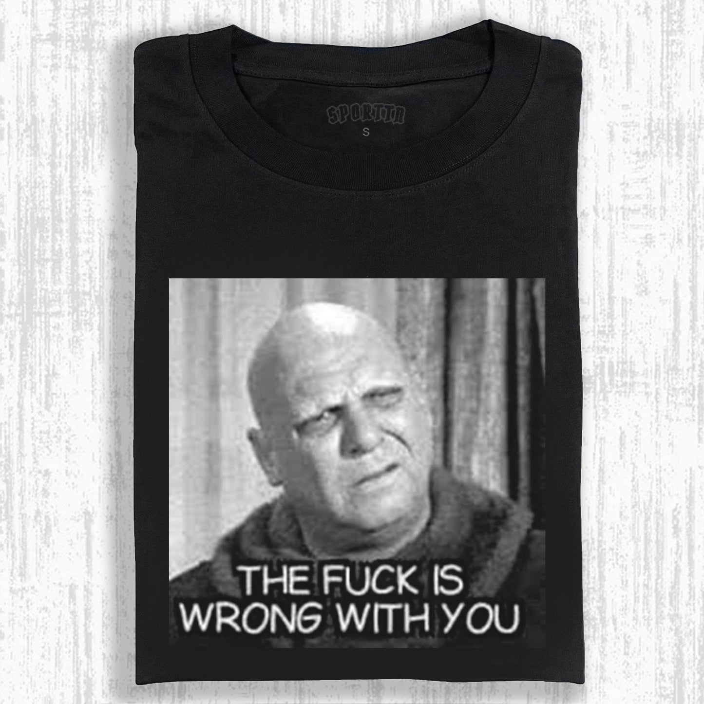 THE FUCK IS WRONG WITH YOU FUNNY PRINT T-SHIRT 